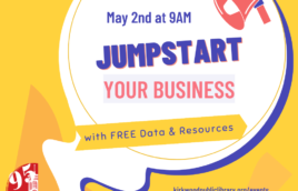 A yellow background with a megaphone and a large text bubble. Inside the bubble in blue text it says, "May 2nd at 9AM. Jumpstart Your Business. With Free data and resources." The website underneath the text bubble and it says "Kirkwood Public Library dot Org slash Events" There is a red and white logo in the bottom left hand corner that reads "95 Years"