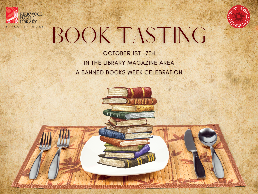 The rectangular image has a creamy background. In the upper lefthand corner is a Kirkwood Public Library logo and in the upper right hand corner is a Kirkwood Public Library logo that says "You are always welcome here." The text just below in Red print says "Book Tasting" then below in black print it says "October 1st - 7th" "In the library magazine area" " A banned books week celebration." There is then an image of a nice bamboo placement with nice silverware and a plate. With a stack of vintage looking books in different colors on top of the plate.