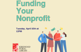 A cream background with green text at the top says, "Funding Your Nonprofit." In black text below it says "Tuesday, April 10th at 12PM." There are four people shaking hands and money is raining down on them." The kirkwood public library logo in black and red is in the lower lefthand corner it says, "Discover More"