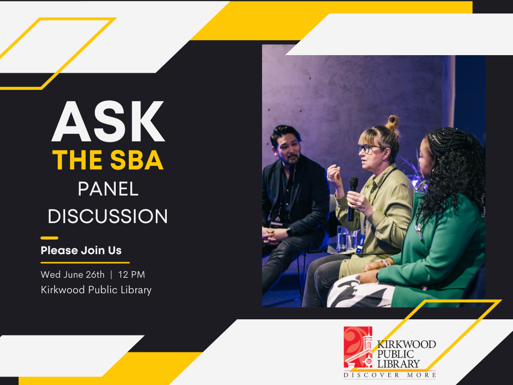 Yellow and black shapes stick out of the main image of three people on a panel talking. A man in a black shirt, a woman with a blond ponytail in a khaki jacket is on a microphone, and a woman with black hair in a green dress sits watching her. The Text to the left in a black box reads, "Ask the SBA. Panel Discussion. Please Join Us. Wed June 26th | 12 PM. Kirkwood PUblic Library." The Kirkwood public library red and black logo is in the bottom right hand corner.