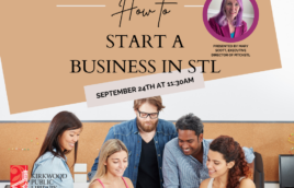[Image] How to Start a Business in STL. September 24th at 11:30AM. A picture of a group of 5 people working together. 3 in blue shirts, one in a pink dress, one in a white tank top. They are on a beige background. There is a Kirkwood Public Library logo in the bottom left hand corner. In the upper right hand corner in a pink bubble is a picture of the presenter in a pink jacket with pink hair. Presented by Mary Scott, Executive Director of PitchSTL